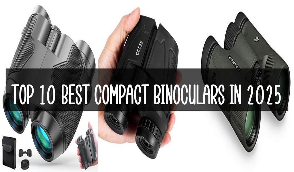 Top 10 Best Compact Binoculars In 2025